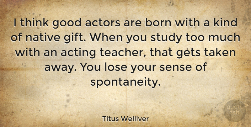 Titus Welliver Quote About Born, Gets, Good, Lose, Native: I Think Good Actors Are...