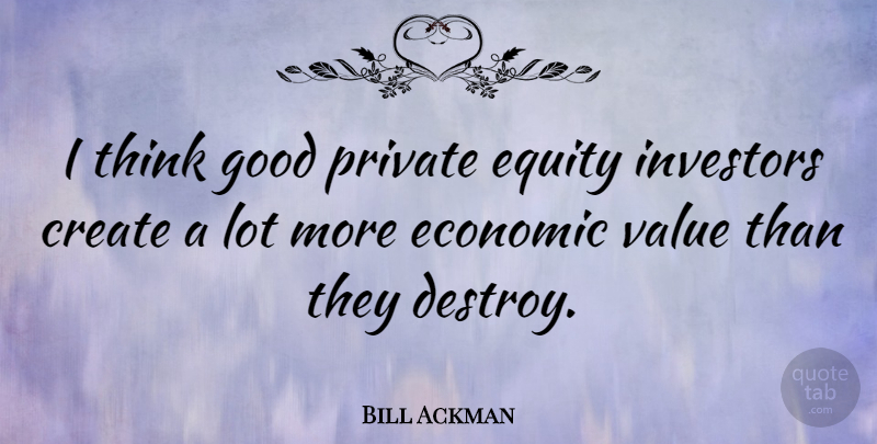 Bill Ackman Quote About Economic, Equity, Good, Investors, Private: I Think Good Private Equity...