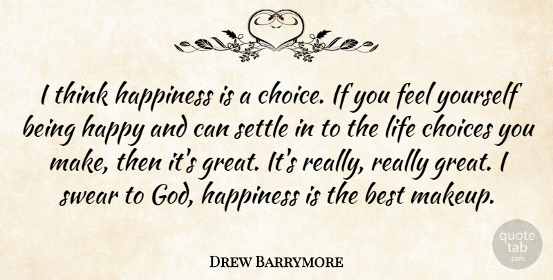 Drew Barrymore Quote About Makeup, Thinking, Swear To God: I Think Happiness Is A...