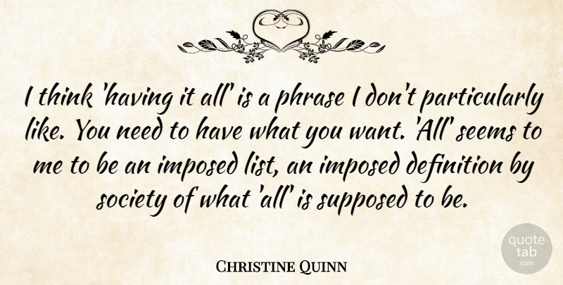 Christine Quinn Quote About Definition, Imposed, Society, Supposed: I Think Having It All...