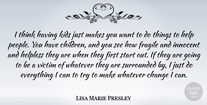 Lisa Marie Presley Quote About Children, Kids, Thinking: I Think Having Kids Just...