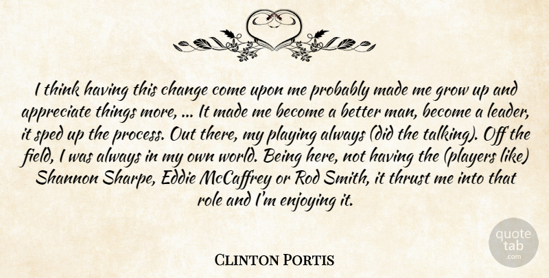 Clinton Portis Quote About Appreciate, Change, Eddie, Enjoying, Grow: I Think Having This Change...