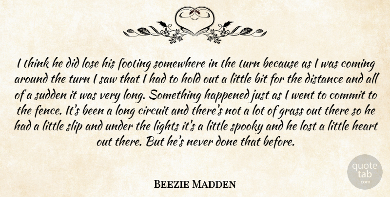 Beezie Madden Quote About Bit, Circuit, Coming, Commit, Distance: I Think He Did Lose...