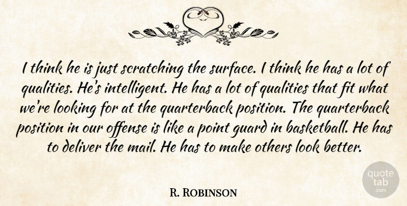 R. Robinson Quote About Deliver, Fit, Guard, Intelligence And Intellectuals, Looking: I Think He Is Just...