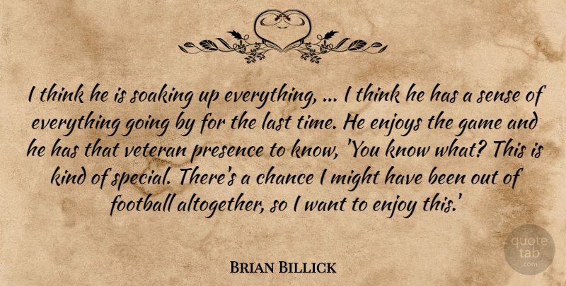 Brian Billick Quote About Chance, Enjoys, Football, Game, Last: I Think He Is Soaking...