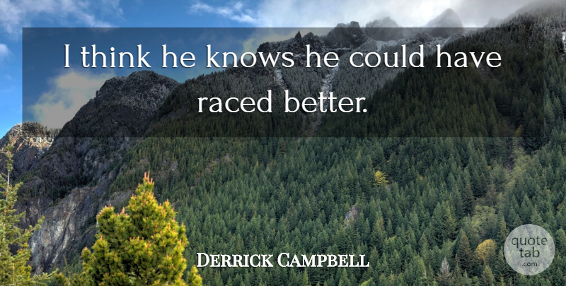 Derrick Campbell Quote About Knows: I Think He Knows He...