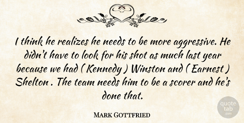 Mark Gottfried Quote About Earnest, Kennedy, Last, Needs, Shot: I Think He Realizes He...