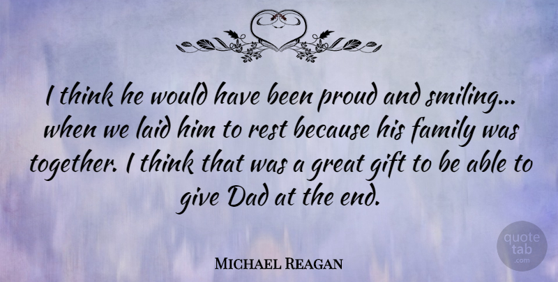 Michael Reagan Quote About Smile, Dad, Thinking: I Think He Would Have...