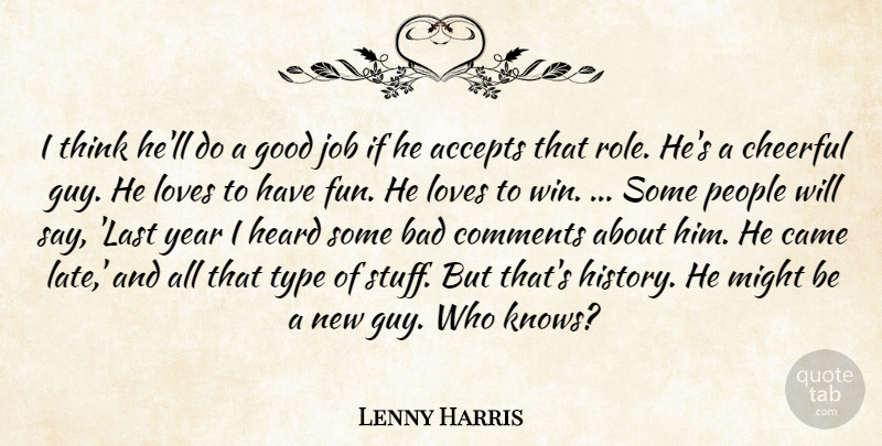 Lenny Harris Quote About Accepts, Bad, Came, Cheerful, Comments: I Think Hell Do A...