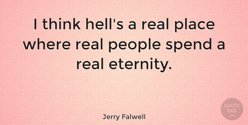Jerry Falwell Quote About Real, Thinking, People: I Think Hells A Real...