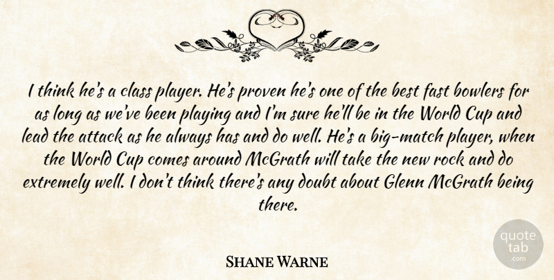 Shane Warne Quote About Attack, Best, Bowlers, Class, Cup: I Think Hes A Class...