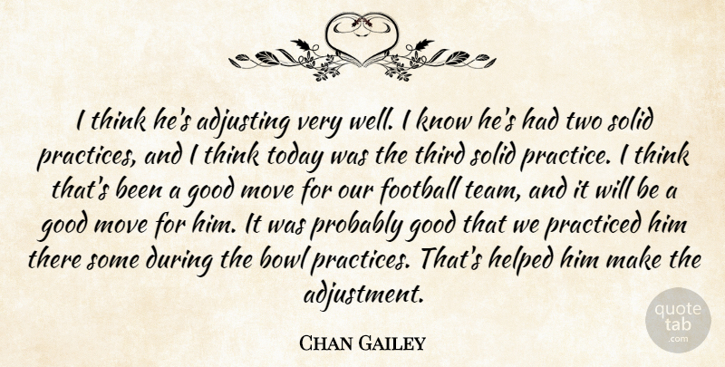Chan Gailey Quote About Adjusting, Bowl, Football, Good, Helped: I Think Hes Adjusting Very...