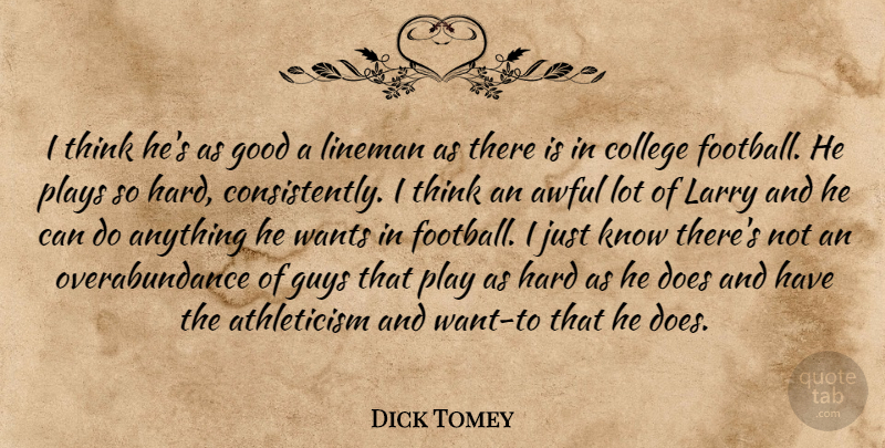 Dick Tomey Quote About Athletics, Awful, College, Good, Guys: I Think Hes As Good...