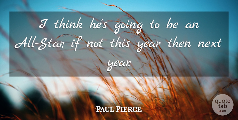 Paul Pierce Quote About Next, Year: I Think Hes Going To...