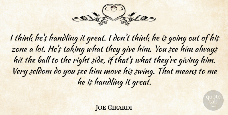 Joe Girardi Quote About Ball, Giving, Handling, Hit, Means: I Think Hes Handling It...