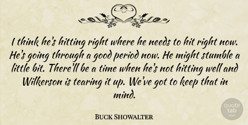 Buck Showalter Quote About Good, Hitting, Might, Needs, Period: I Think Hes Hitting Right...