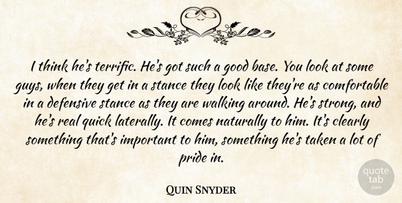 Quin Snyder Quote About Clearly, Defensive, Good, Naturally, Pride: I Think Hes Terrific Hes...