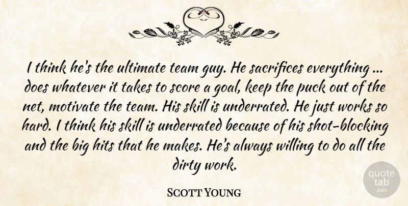 Scott Young Quote About Dirty, Hits, Motivate, Puck, Sacrifices: I Think Hes The Ultimate...