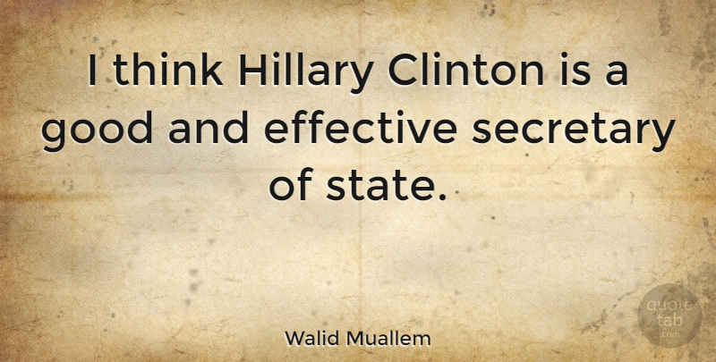 Walid Muallem Quote About Thinking, Clinton, States: I Think Hillary Clinton Is...
