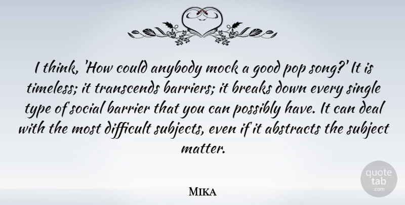 Mika Quote About Song, Thinking, Matter: I Think How Could Anybody...