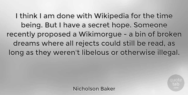 Nicholson Baker Quote About Dream, Thinking, Broken: I Think I Am Done...