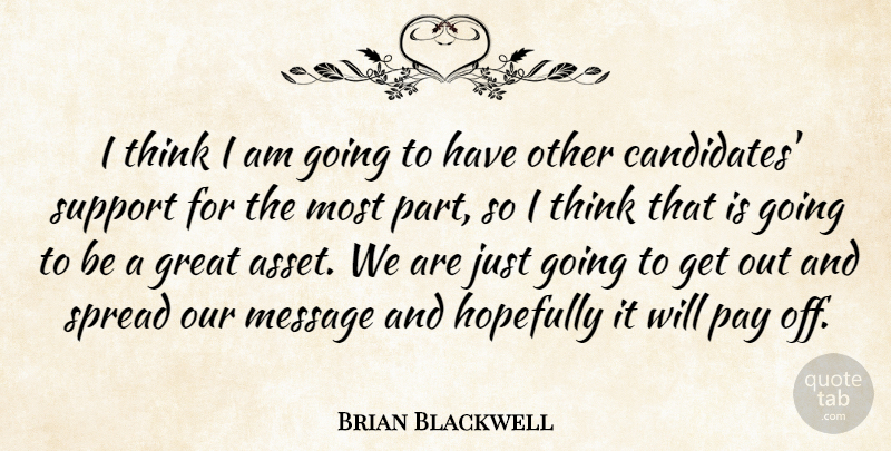 Brian Blackwell Quote About Great, Hopefully, Message, Pay, Spread: I Think I Am Going...