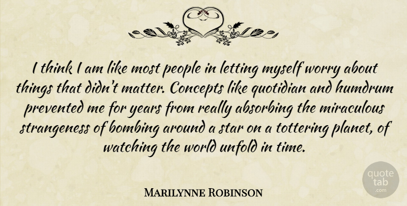 Marilynne Robinson Quote About Stars, Thinking, Years: I Think I Am Like...