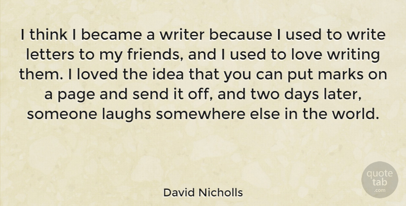 David Nicholls Quote About Writing, Thinking, Somewhere Else: I Think I Became A...