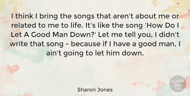 Sharon Jones Quote About Bring, Good, Life, Man, Related: I Think I Bring The...