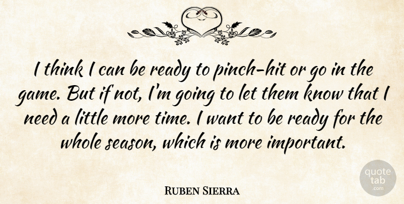 Ruben Sierra Quote About Ready: I Think I Can Be...
