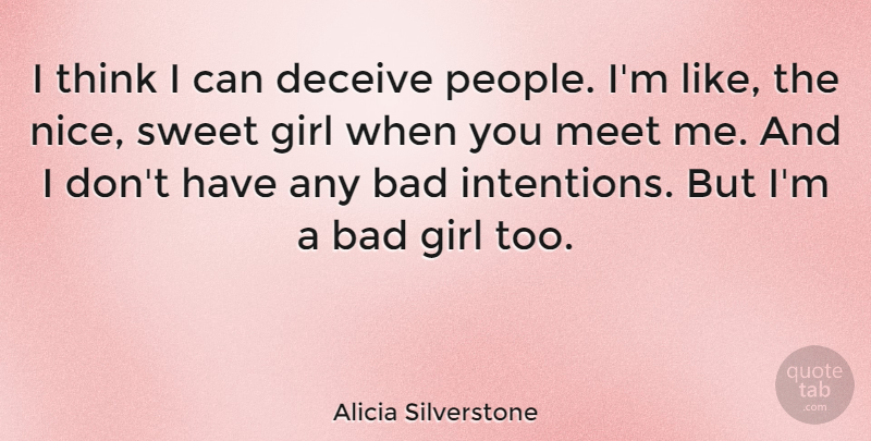Alicia Silverstone Quote About Girl, Sweet, Nice: I Think I Can Deceive...