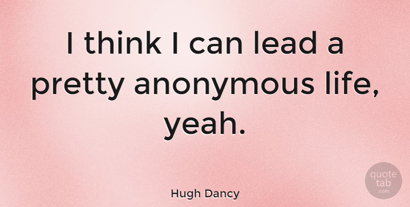 Hugh Dancy Quote About Thinking, Yeah, I Can: I Think I Can Lead...