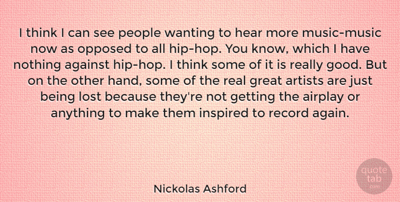 Nickolas Ashford Quote About Real, Thinking, Artist: I Think I Can See...