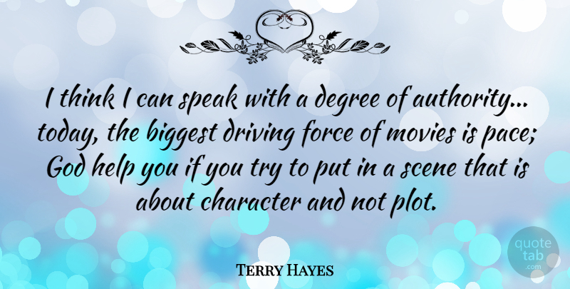 Terry Hayes Quote About Biggest, Character, Degree, Driving, Force: I Think I Can Speak...