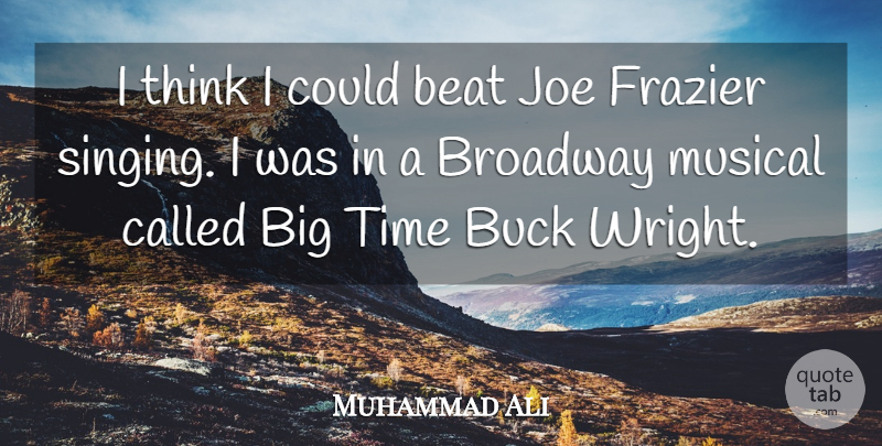 Muhammad Ali Quote About Thinking, Musical, Singing: I Think I Could Beat...