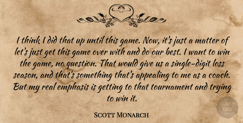 Scott Monarch Quote About Appealing, Emphasis, Game, Loss, Matter: I Think I Did That...