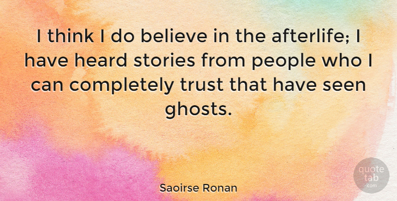 Saoirse Ronan Quote About Believe, Thinking, Afterlife: I Think I Do Believe...