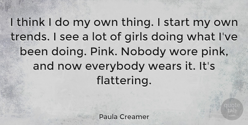 Paula Creamer Quote About Everybody, Girls, Nobody, Wears, Wore: I Think I Do My...