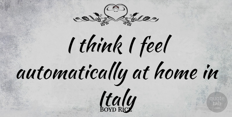 Boyd Rice Quote About Home, Thinking, Feels: I Think I Feel Automatically...