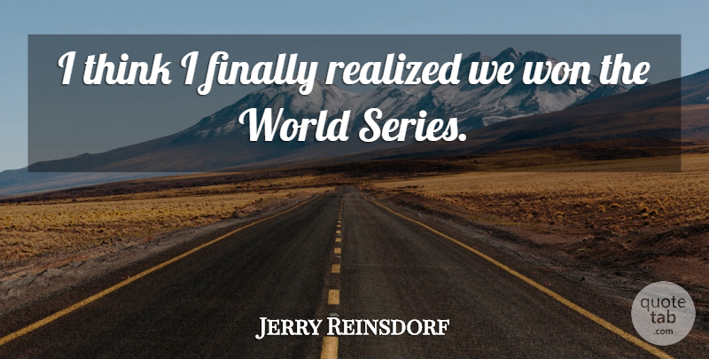 Jerry Reinsdorf Quote About Finally, Realized, Won: I Think I Finally Realized...