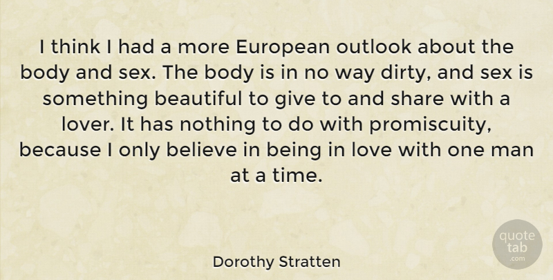 Dorothy Stratten Quote About Beautiful, Sex, Believe: I Think I Had A...