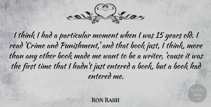 Ron Rash Quote About Book, Thinking, Years: I Think I Had A...
