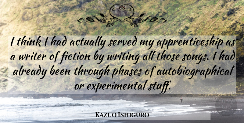 Kazuo Ishiguro Quote About Song, Writing, Thinking: I Think I Had Actually...