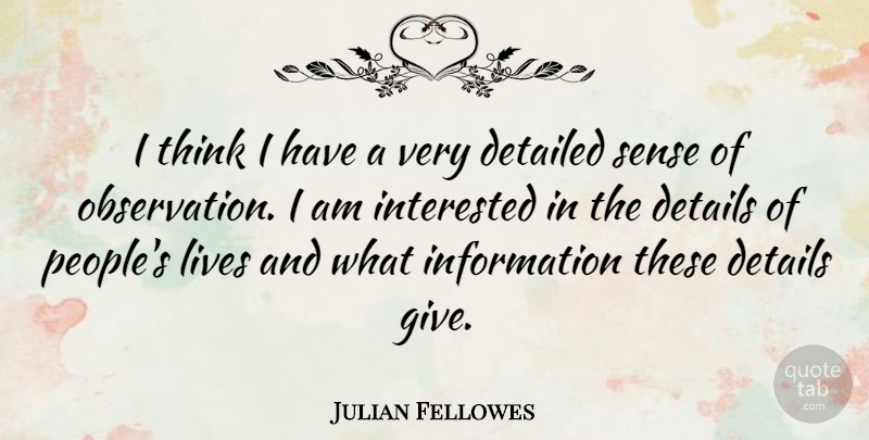 Julian Fellowes Quote About Thinking, Giving, People: I Think I Have A...
