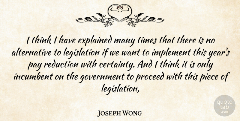 Joseph Wong Quote About Explained, Government, Implement, Incumbent, Pay: I Think I Have Explained...