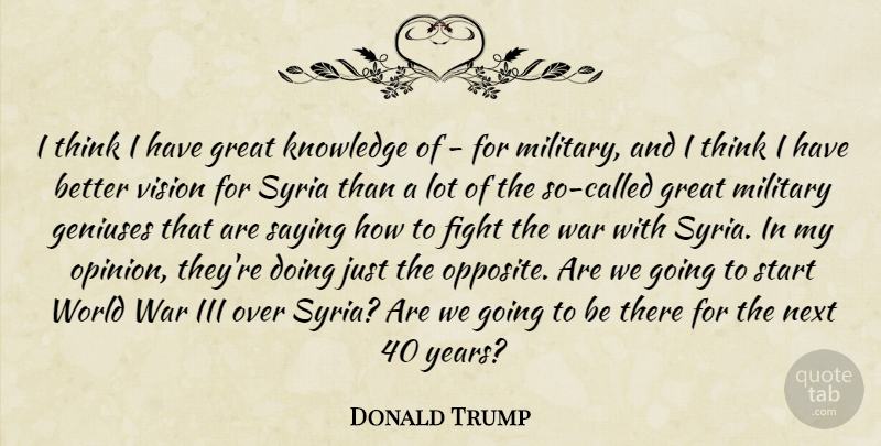 Donald Trump Quote About War, Military, Fighting: I Think I Have Great...