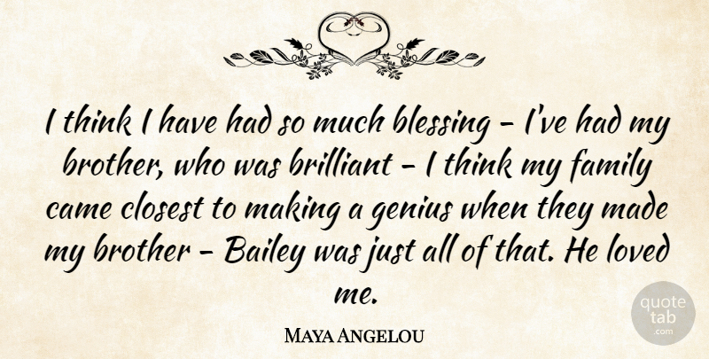 Maya Angelou Quote About Bailey, Brilliant, Came, Closest, Family: I Think I Have Had...