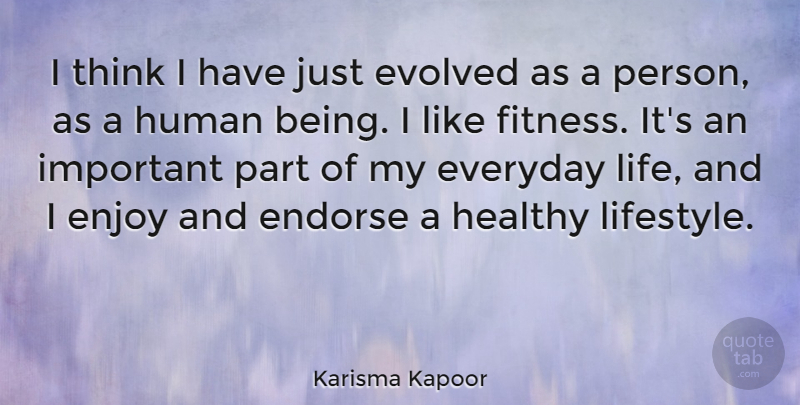 Karisma Kapoor Quote About Endorse, Enjoy, Everyday, Evolved, Fitness: I Think I Have Just...