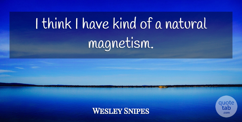 Wesley Snipes Quote About Thinking, Kind, Natural: I Think I Have Kind...