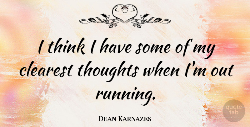 Dean Karnazes Quote About undefined: I Think I Have Some...